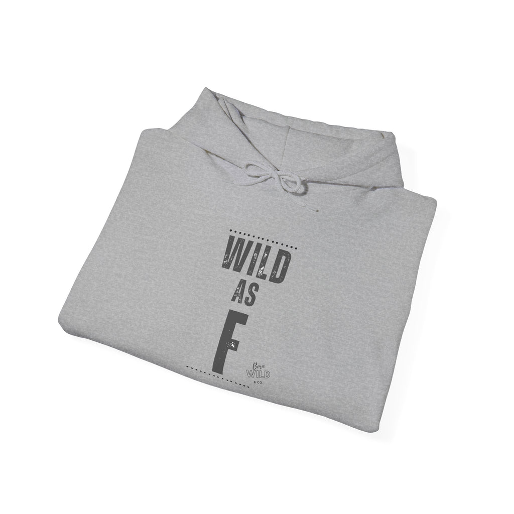 Wild As F- Unisex Hoodie