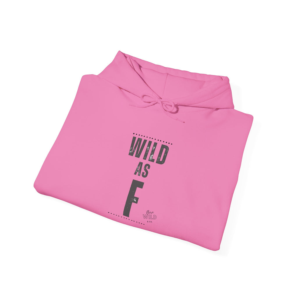 Wild As F- Unisex Hoodie